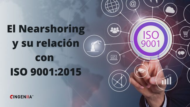 El Nearshoring y su relación con ISO 90012015.